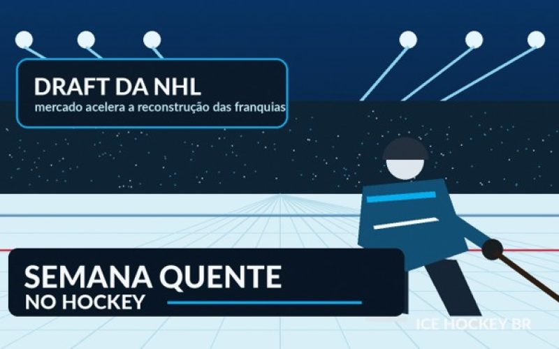 DRAFT DA NHL AGITA A SEMANA E ABRE NOVA FASE PARA GRANDES FRANQUIAS DO HOCKEY